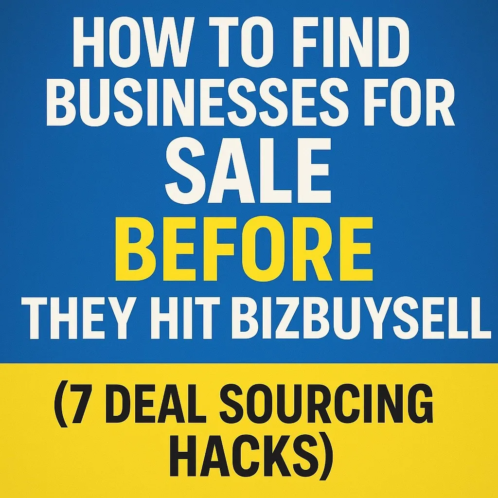 IMG0717 Business Owner Bold YouTube thumbnail with blue and yellow background Large white and black text reads HOW TO FIND BUSINESSES FOR SALE BEFORE THEY HIT BIZBUYSELL 7 DEAL SOURCING HACKS
